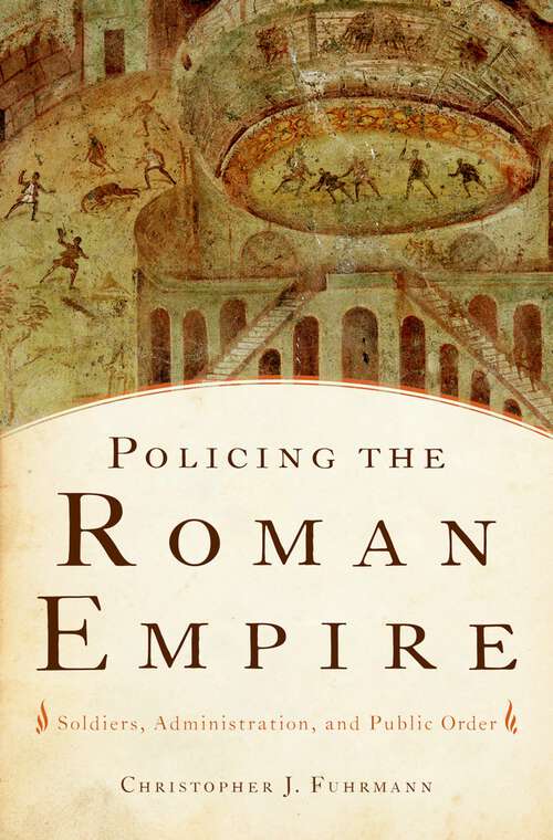 Book cover of Policing the Roman Empire: Soldiers, Administration, and Public Order