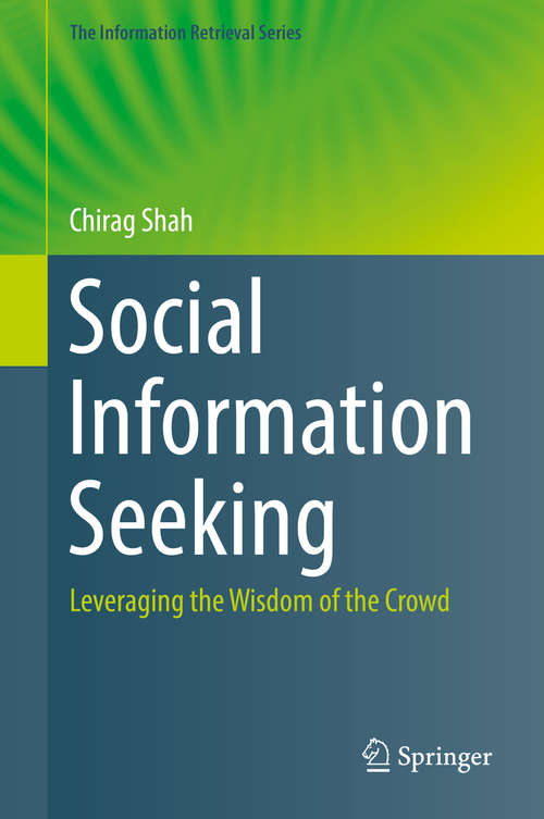 Book cover of Social Information Seeking: Leveraging the Wisdom of the Crowd (The Information Retrieval Series #38)