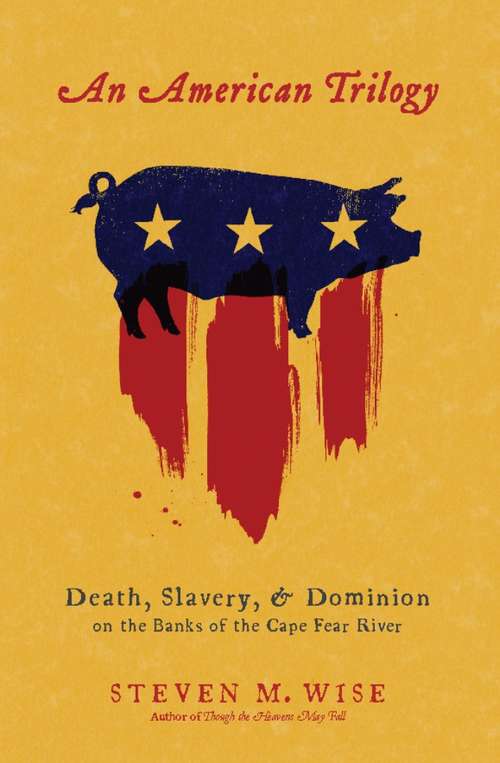 Book cover of An American Trilogy: Death, Slavery, and Dominion on the Banks of the Cape Fear River