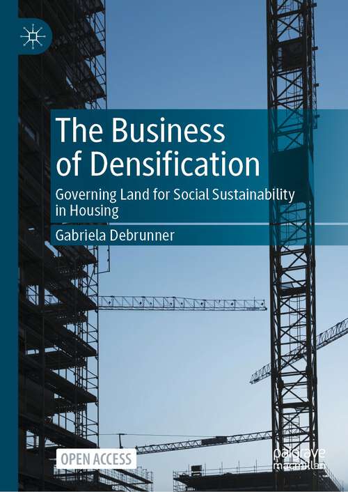 Book cover of The Business of Densification: Governing Land for Social Sustainability in Housing (1st ed. 2024)