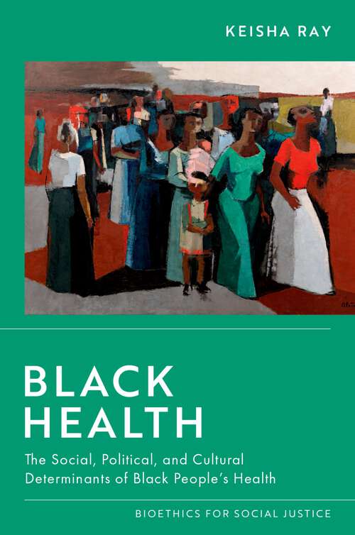 Book cover of Black Health: The Social, Political, and Cultural Determinants of Black People's Health (Bioethics for Social Justice)