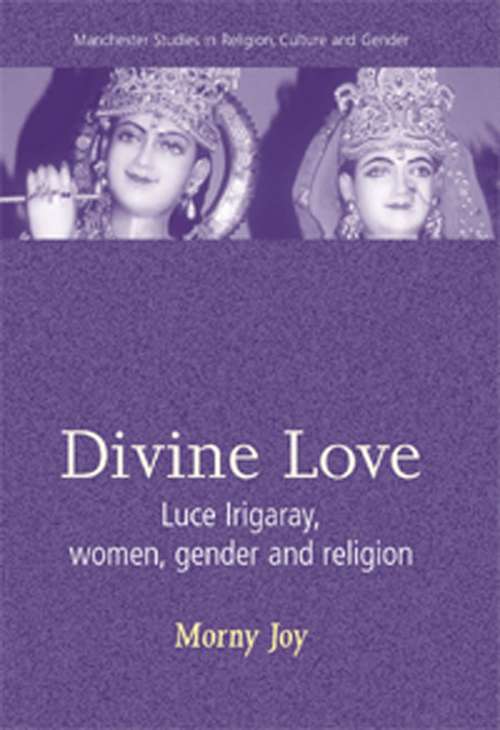Book cover of Divine love: Luce Irigaray, Women, Gender, and Religion (Manchester Studies in Religion, Culture and Gender)