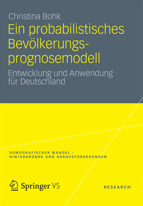 Book cover of Ein probabilistisches Bevölkerungsprognosemodell: Entwicklung und Anwendung für Deutschland (2012) (Demografischer Wandel - Hintergründe und Herausforderungen #1)