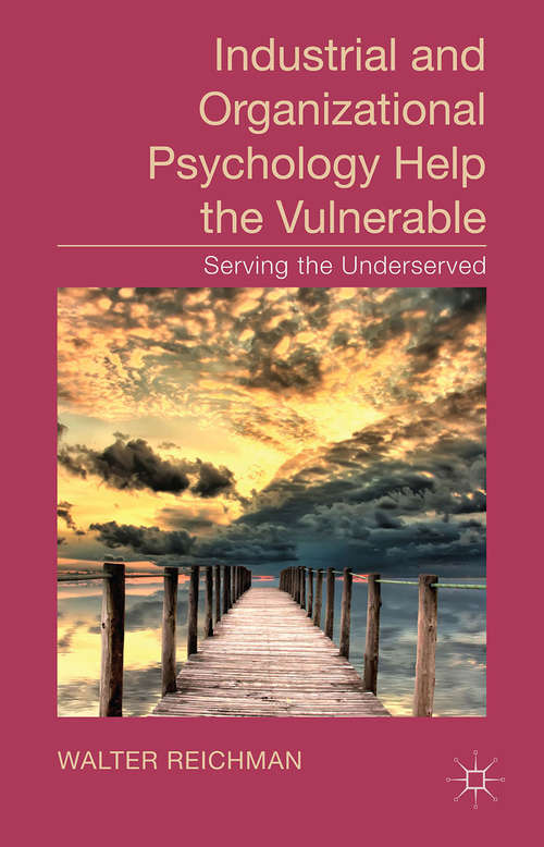 Book cover of Industrial and Organizational Psychology Help the Vulnerable: Serving the Underserved (2014)