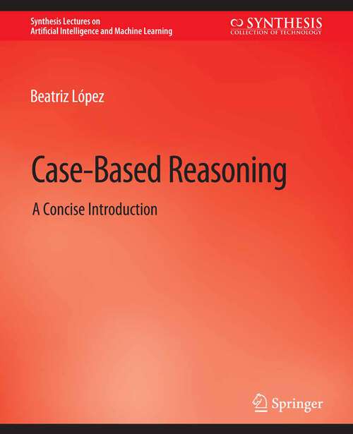 Book cover of Case-Based Reasoning: A Concise Introduction (Synthesis Lectures on Artificial Intelligence and Machine Learning)