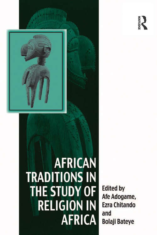 Book cover of African Traditions in the Study of Religion in Africa: Emerging Trends, Indigenous Spirituality and the Interface with other World Religions (Vitality of Indigenous Religions)