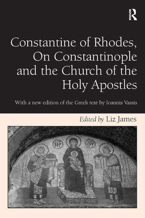 Book cover of Constantine of Rhodes, On Constantinople and the Church of the Holy Apostles: With a new edition of the Greek text by Ioannis Vassis