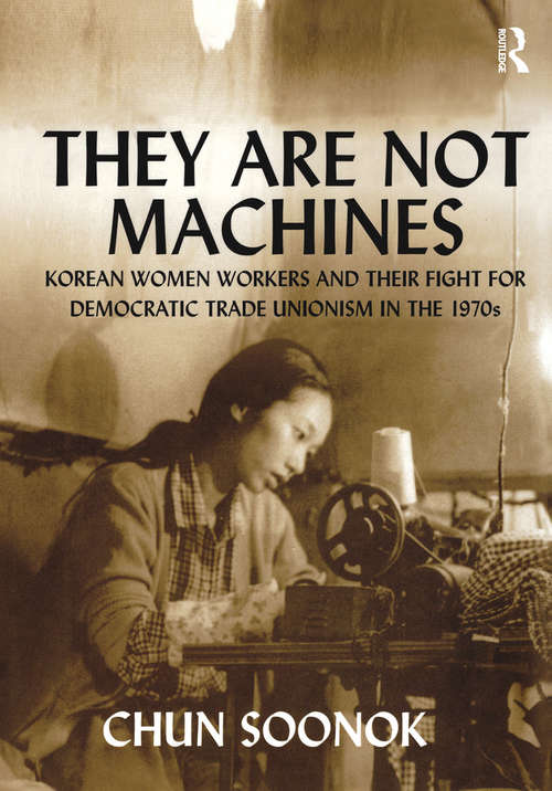 Book cover of They Are Not Machines: Korean Women Workers and their Fight for Democratic Trade Unionism in the 1970s