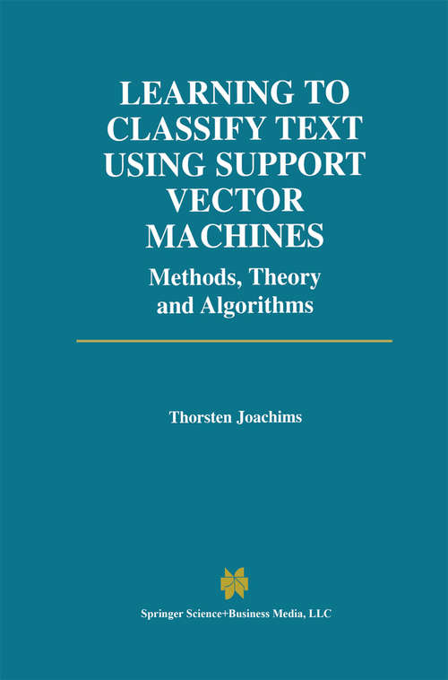 Book cover of Learning to Classify Text Using Support Vector Machines (2002) (The Springer International Series in Engineering and Computer Science #668)