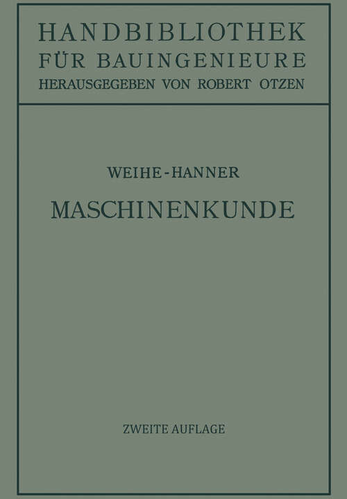 Book cover of Maschinenkunde (2. Aufl. 1935) (Handbibliothek für Bauingenieure #3)