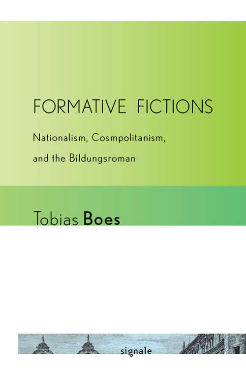 Book cover of Formative Fictions: Nationalism, Cosmopolitanism, and the Bildungsroman (Signale: Modern German Letters, Cultures, and Thought)