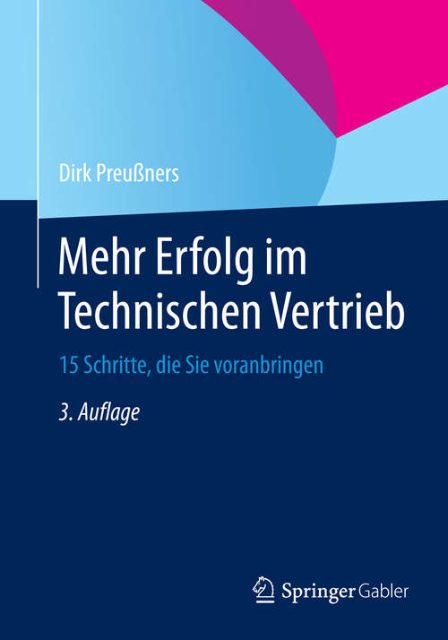 Book cover of Mehr Erfolg im Technischen Vertrieb: 15 Schritte, die Sie voranbringen (3. Aufl. 2015. überarb.)