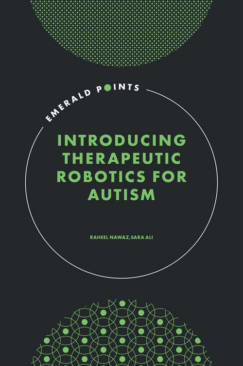 Book cover of Introducing Therapeutic Robotics for Autism (Emerald Points)