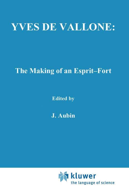 Book cover of Yves de Vallone: The Making of an Esprit-Fort (1982) (International Archives of the History of Ideas   Archives internationales d'histoire des idées #97)