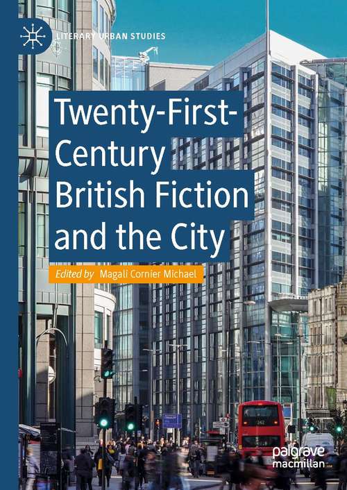 Book cover of Twenty-First-Century British Fiction and the City (Literary Urban Studies)