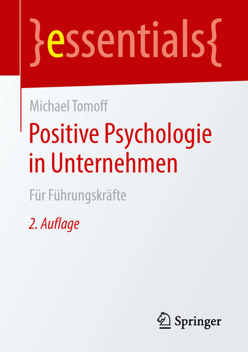 Book cover of Positive Psychologie in Unternehmen: Für Führungskräfte (2. Aufl. 2018) (essentials)