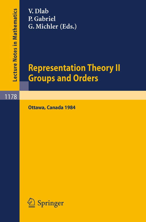 Book cover of Representation Theory II. Proceedings of the Fourth International Conference on Representations of Algebras, held in Ottawa, Canada, August 16-25, 1984: Groups and Orders (1986) (Lecture Notes in Mathematics #1178)