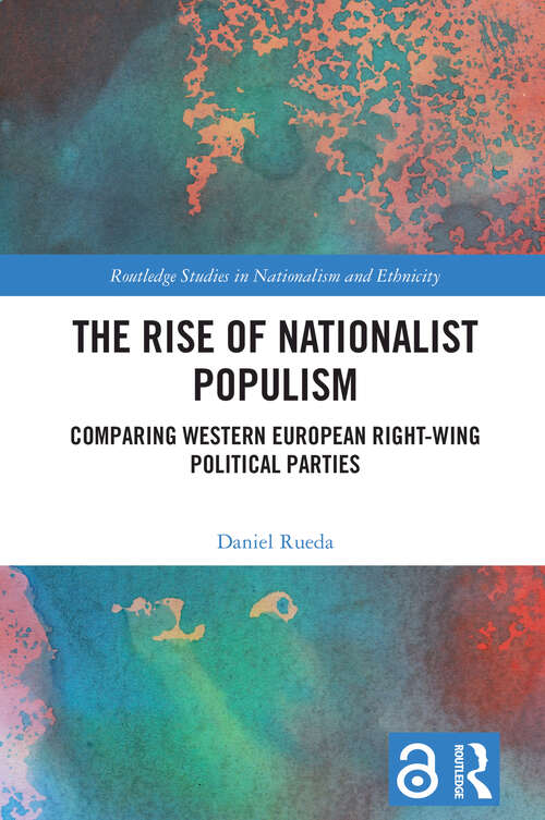 Book cover of The Rise of Nationalist Populism: Comparing Western European Right-Wing Political Parties (Routledge Studies in Nationalism and Ethnicity)