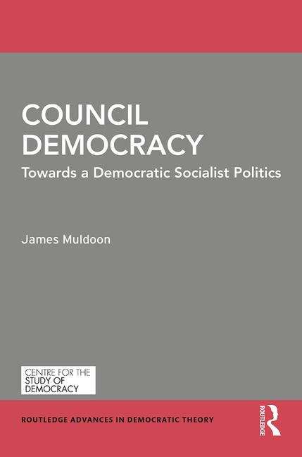 Book cover of Council Democracy (Routledge Advances In Democratic Theory Ser. (PDF))