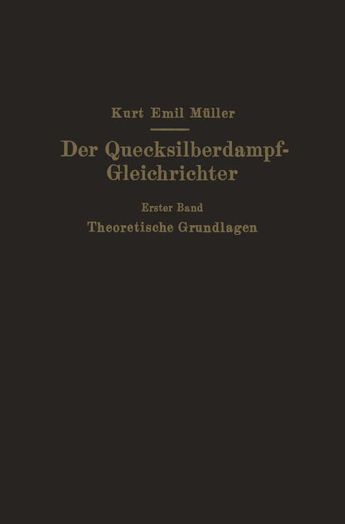 Book cover of Der Quecksilberdampf-Gleichrichter: Erster Band Theoretische Grundlagen (1925)