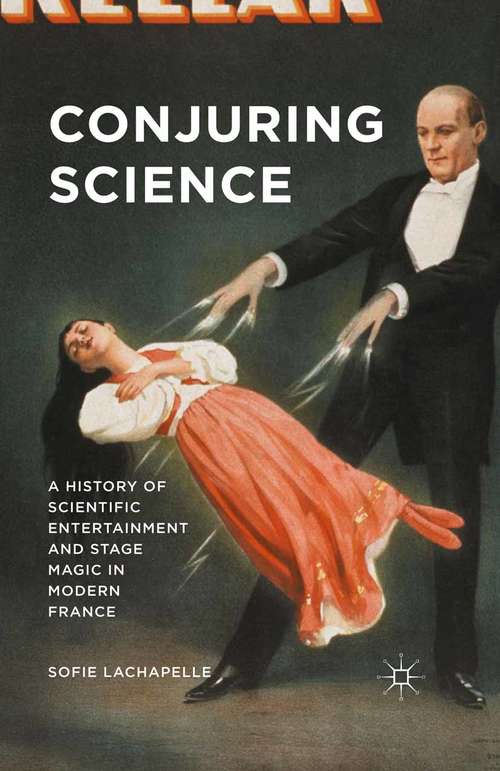 Book cover of Conjuring Science: A History of Scientific Entertainment and Stage Magic in Modern France (1st ed. 2015)