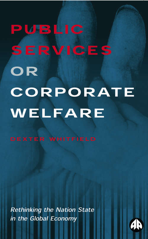 Book cover of Public Services or Corporate Welfare: Rethinking the Nation State in the Global Economy