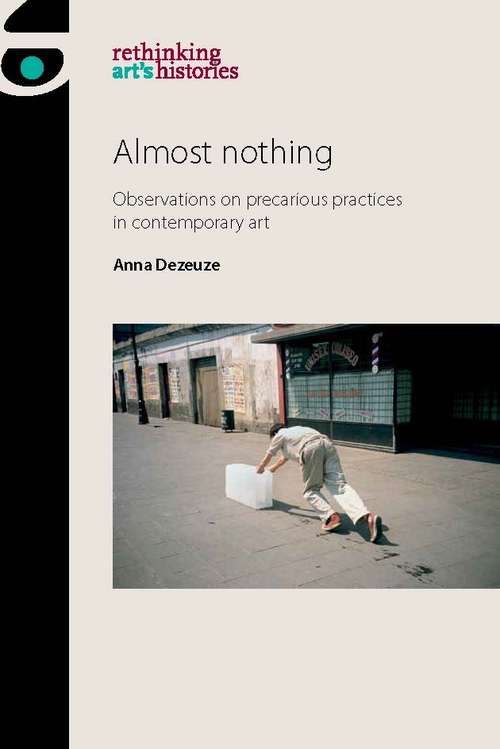Book cover of Almost nothing: Observations on precarious practices in contemporary art (Rethinking Art's Histories)