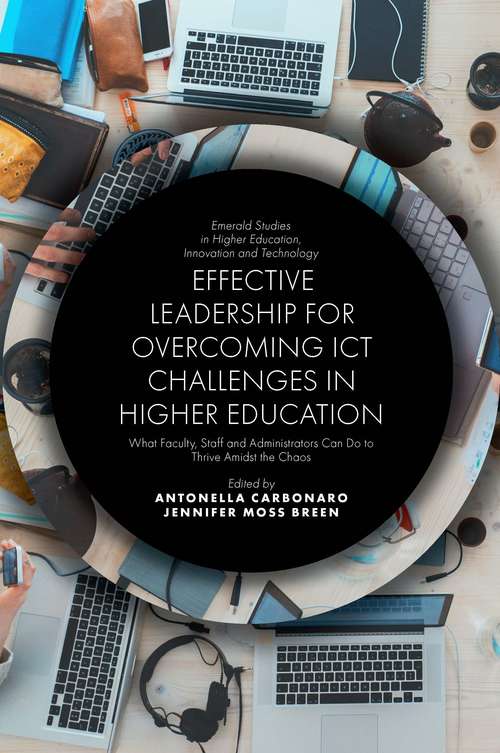 Book cover of Effective Leadership for Overcoming ICT Challenges in Higher Education: What Faculty, Staff and Administrators Can Do to Thrive Amidst the Chaos (Emerald Studies in Higher Education, Innovation and Technology)