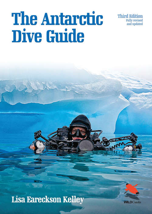 Book cover of The Antarctic Dive Guide: Fully Revised and Updated Third Edition