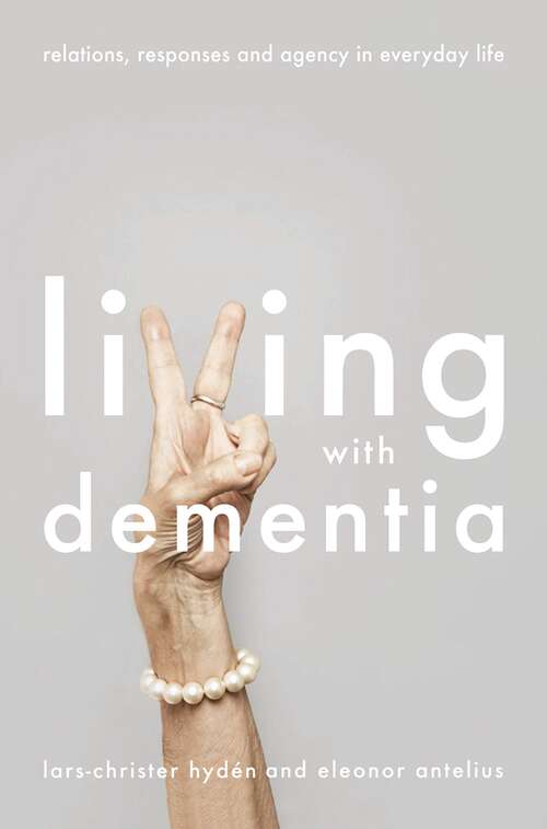 Book cover of Living With Dementia: Relations, Responses and Agency in Everyday Life