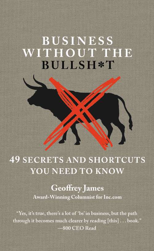 Book cover of Business Without the Bullsh*t: 49 Secrets and Shortcuts You Need to Know