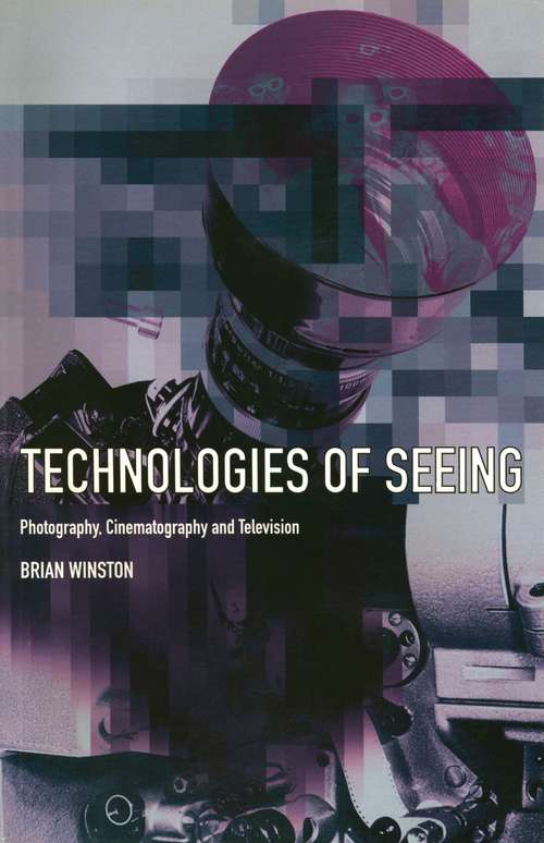 Book cover of Technologies of Seeing: Photography, Cinema and Television