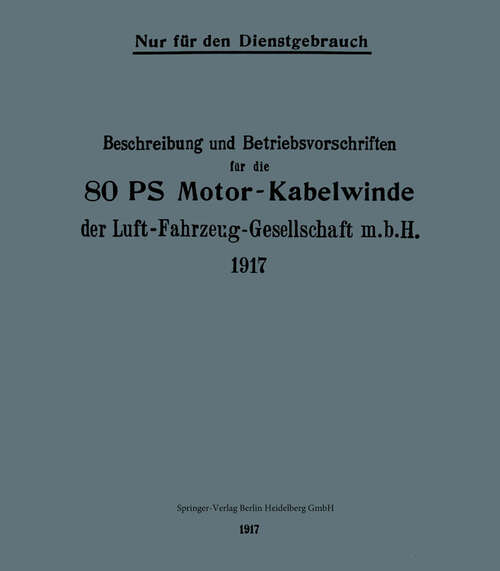 Book cover of Beschreibung und Betriebsvorschriften für die 80-PS-Motor-Kabelwinde der Luft-Fahrzeug-Gesellschaft m. b. H. 1917 (1917)