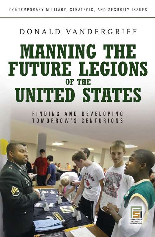 Book cover of Manning the Future Legions of the United States: Finding and Developing Tomorrow's Centurions (Contemporary Military, Strategic, and Security Issues)