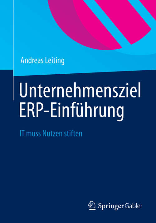 Book cover of Unternehmensziel ERP-Einführung: IT muss Nutzen stiften (2012)