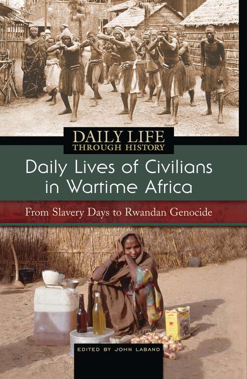 Book cover of Daily Lives of Civilians in Wartime Africa: From Slavery Days to Rwandan Genocide (The Greenwood Press Daily Life Through History Series: Daily Lives of Civilians during Wartime)