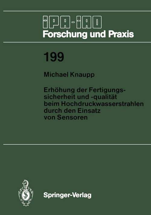 Book cover of Erhöhung der Fertigungssicherheit und -qualität beim Hochdruckwasserstrahlen durch den Einsatz von Sensoren (1994) (IPA-IAO - Forschung und Praxis #199)
