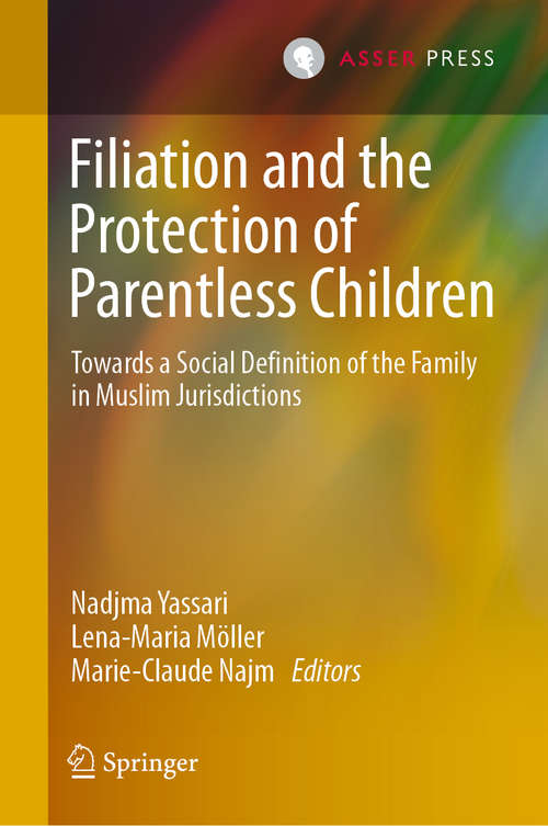 Book cover of Filiation and the Protection of Parentless Children: Towards a Social Definition of the Family in Muslim Jurisdictions (1st ed. 2019)