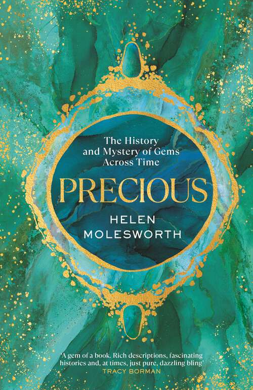 Book cover of Precious: A fascinating history of the world’s most treasured gemstones and who wore them by the renowned jewellery expert
