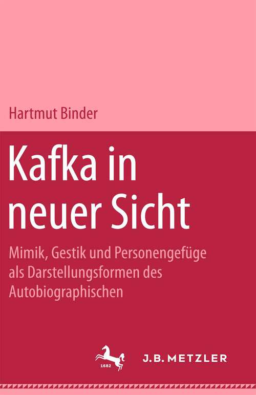 Book cover of Kafka in neuer Sicht: Mimik, Gestik und Personengefüge als Darstellungsformen des Autobiographischen (1. Aufl. 1976)