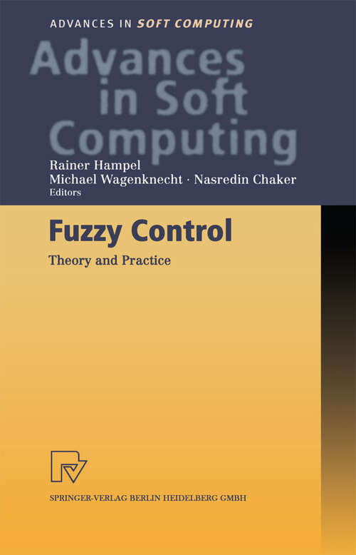 Book cover of Fuzzy Control: Theory and Practice (2000) (Advances in Intelligent and Soft Computing #6)