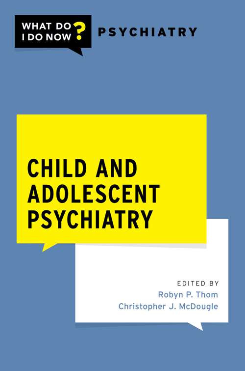 Book cover of Child and Adolescent Psychiatry (What Do I Do Now Psychiatry)