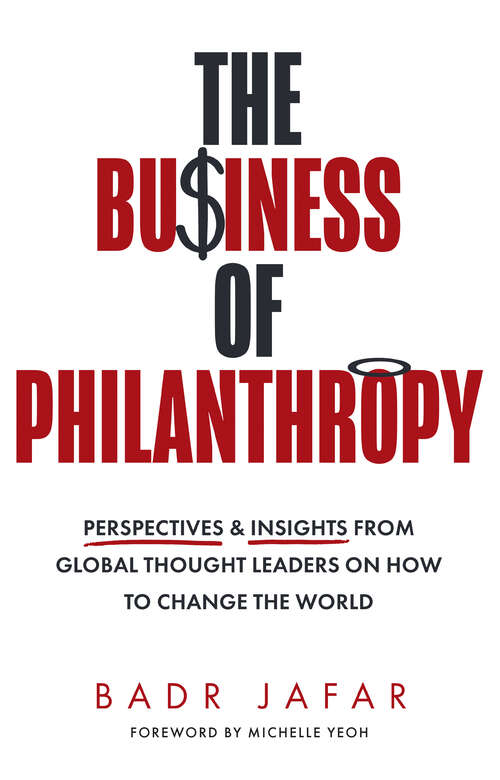 Book cover of The Business of Philanthropy: Perspectives and Insights from Global Thought Leaders on How to Change the World