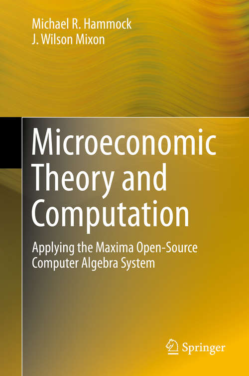 Book cover of Microeconomic Theory and Computation: Applying the Maxima Open-Source Computer Algebra System (2013)