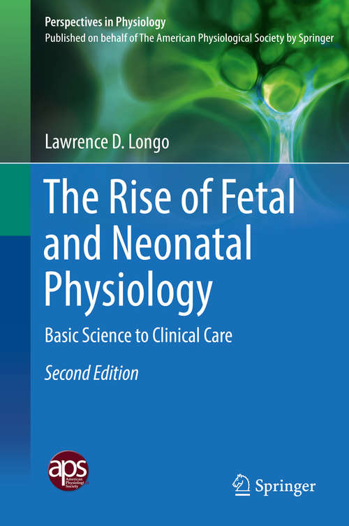 Book cover of The Rise of Fetal and Neonatal Physiology: Basic Science to Clinical Care (Perspectives in Physiology #1)