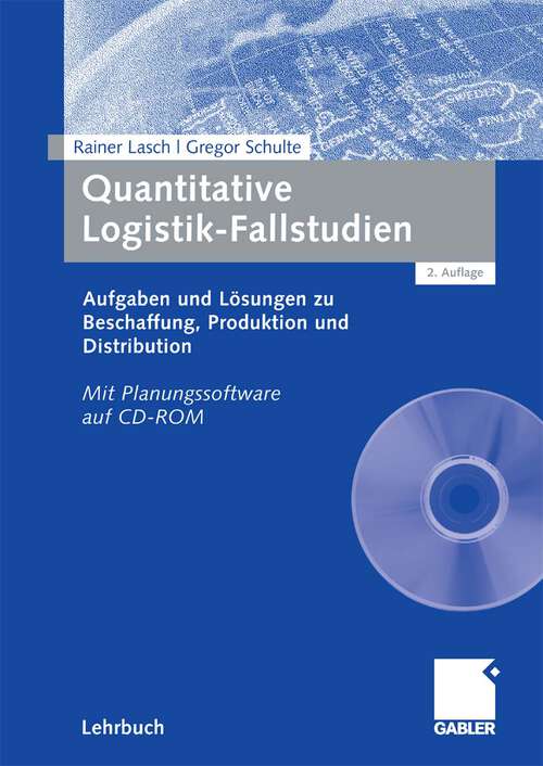 Book cover of Quantitative Logistik-Fallstudien: Aufgaben und Lösungen zu Beschaffung, Produktion und Distribution Mit Planungssoftware auf CD-ROM (2.Aufl. 2008)