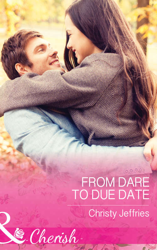 Book cover of From Dare To Due Date: Tempted By Her Tycoon Boss / From Dare To Due Date (ePub edition) (Sugar Falls, Idaho #3)