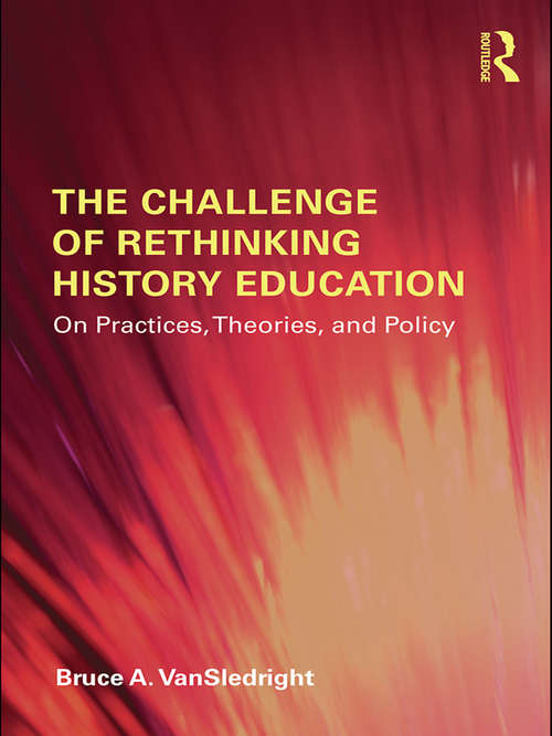 Book cover of The Challenge of Rethinking History Education: On Practices, Theories, and Policy