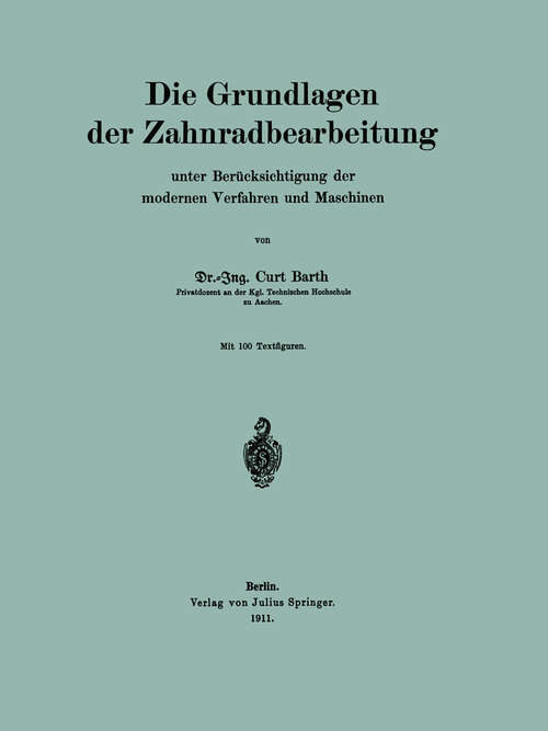 Book cover of Die Grundlagen der Zahnradbearbeitung: unter Berücksichtigung der modernen Verfahren und Maschinen (1911)