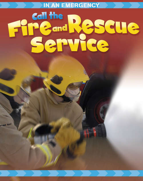 Book cover of Call the Fire and Rescue Service: Call The Fire And Rescue Service (In an Emergency #1)